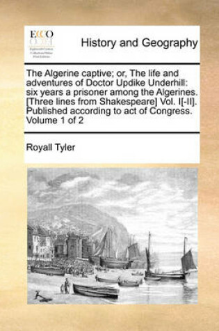 Cover of The Algerine Captive; Or, the Life and Adventures of Doctor Updike Underhill