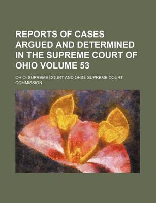 Book cover for Reports of Cases Argued and Determined in the Supreme Court of Ohio Volume 53