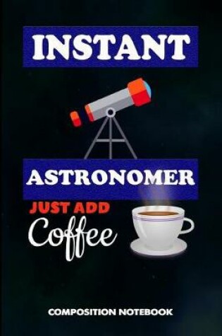 Cover of Instant Astronomer Just Add Coffee