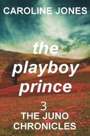 Cover of The Playboy Prince: the Juno Chronicles Vol 3