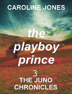 Book cover for The Playboy Prince: the Juno Chronicles Vol 3