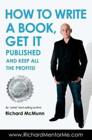Cover of How to Write a Book, Get it Published and Keep All the Profits