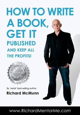 Cover of How to Write a Book, Get it Published and Keep All the Profits