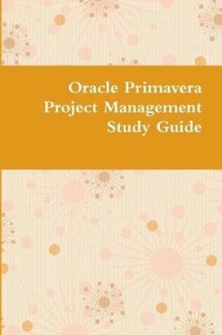 Cover of Oracle Primavera Project Management Study Guide
