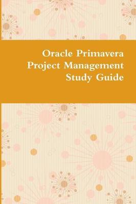 Book cover for Oracle Primavera Project Management Study Guide