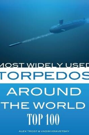 Cover of Most Widely Used Torpedoes Around the World: Top 100