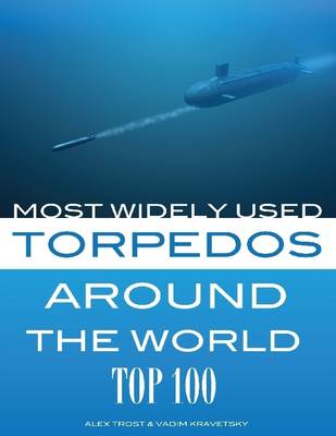 Book cover for Most Widely Used Torpedoes Around the World: Top 100