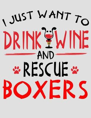 Book cover for I Just Want to Drink Wine and Rescue Boxers