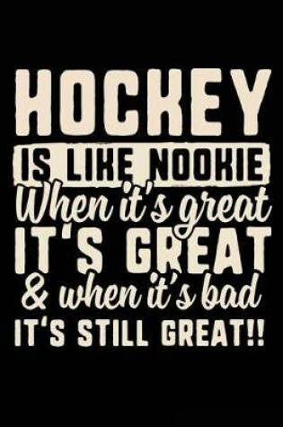 Cover of Hockey Is Like Nookie When It's Great & When It's Bad It's Still Great!!