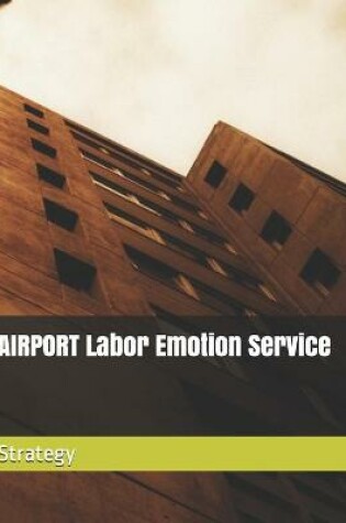 Cover of AIRPORT Labor Emotion Service Strategy