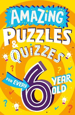 Book cover for Amazing Puzzles and Quizzes for Every 6 Year Old