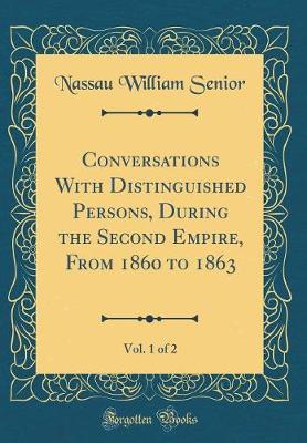 Book cover for Conversations with Distinguished Persons, During the Second Empire, from 1860 to 1863, Vol. 1 of 2 (Classic Reprint)