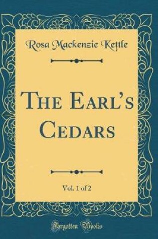 Cover of The Earls Cedars, Vol. 1 of 2 (Classic Reprint)