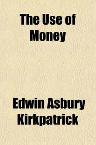 Cover of The Use of Money; How to Save and How to Spend