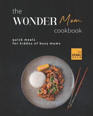 Book cover for The Wonder Mom Cookbook