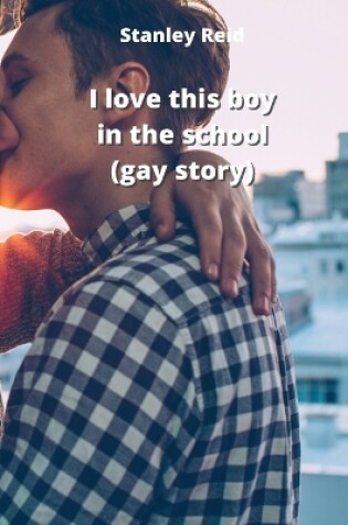 Cover of I love this boy in the school (gay story)