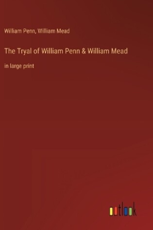 Cover of The Tryal of William Penn & William Mead