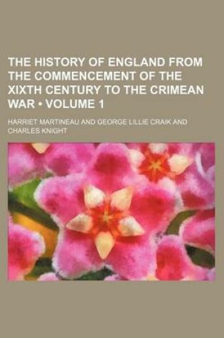Cover of The History of England from the Commencement of the Xixth Century to the Crimean War (Volume 1)