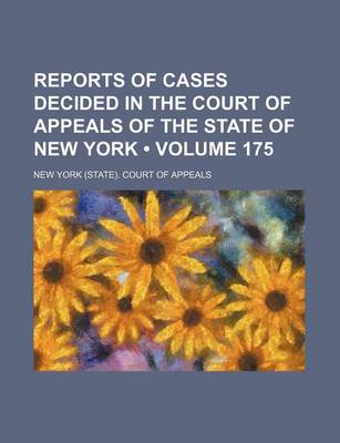 Book cover for Reports of Cases Decided in the Court of Appeals of the State of New York (Volume 175)