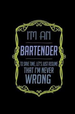 Cover of I'm a bartender. To save time, let's just assume that I'm never wrong