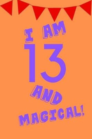 Cover of I Am 13 and Magical!