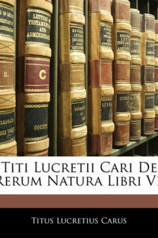 Cover of Titi Lucretii Cari de Rerum Natura Libri VI.