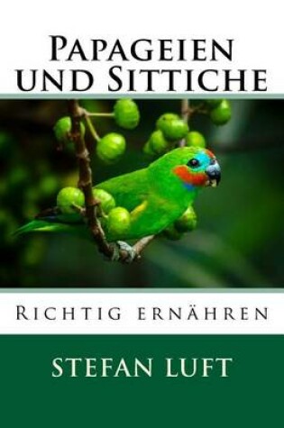 Cover of Papageien und Sittiche richtig ernahren
