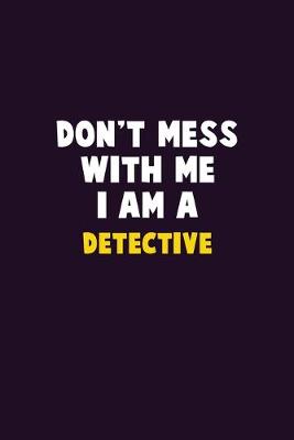 Book cover for Don't Mess With Me, I Am A Detective