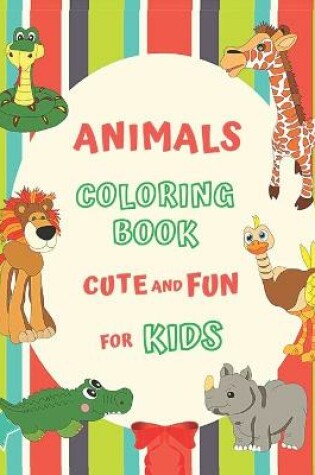 Cover of Animals Coloring Book Cute and Fun for Kids