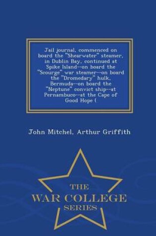 Cover of Jail Journal, Commenced on Board the Shearwater Steamer, in Dublin Bay, Continued at Spike Island--On Board the Scourge War Steamer--On Board the Dromedary Hulk, Bermuda--On Board the Neptune Convict Ship--At Pernambuco--At the Cape of Good Hope ( - War Co