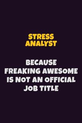 Book cover for Stress Analyst, Because Freaking Awesome Is Not An Official Job Title