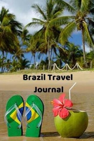 Cover of Brazil Travel Journal - Brazil Notebook - College-Ruled, 120-Page, Lined, 6 X 9 in (15.2 X 22.9 CM)