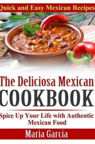 Cover of The Deliciosa Mexican Cookbook - Quick and Easy Mexican Recipes