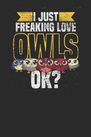 Cover of I Just Freaking Love Owls