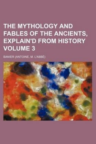 Cover of The Mythology and Fables of the Ancients, Explain'd from History (Volume 3)