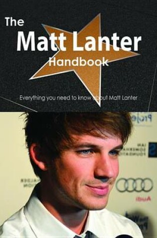 Cover of The Matt Lanter Handbook - Everything You Need to Know about Matt Lanter