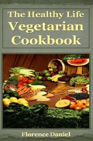 Cover of The Healthy Life Vegetarian Cookbook