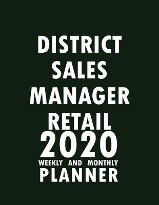 Cover of District Sales Manager Retail 2020 Weekly and Monthly Planner