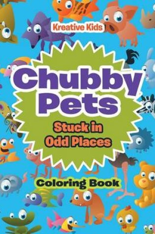 Cover of Chubby Pets Stuck in Odd Places Coloring Book