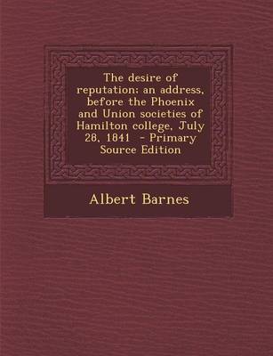 Book cover for Desire of Reputation; An Address, Before the Phoenix and Union Societies of Hamilton College, July 28, 1841