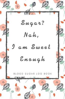 Book cover for Sugar? Nah, I am Sweet Enough