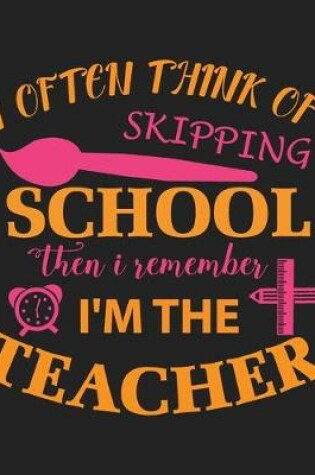 Cover of I often think of skipping school then i remember i'm the teacher