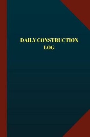 Cover of Daily Construction Log (Logbook, Journal - 124 pages, 6" x 9")