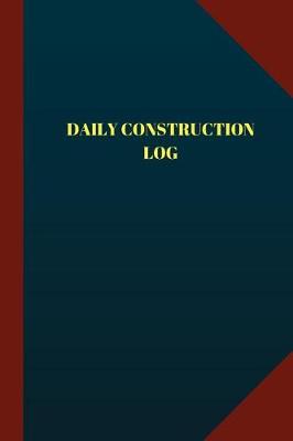 Cover of Daily Construction Log (Logbook, Journal - 124 pages, 6" x 9")
