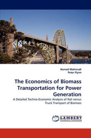 Cover of The Economics of Biomass Transportation for Power Generation