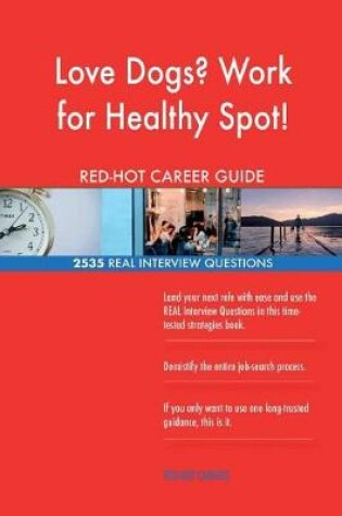 Cover of Love Dogs? Work for Healthy Spot! RED-HOT Career; 2535 REAL Interview Questions