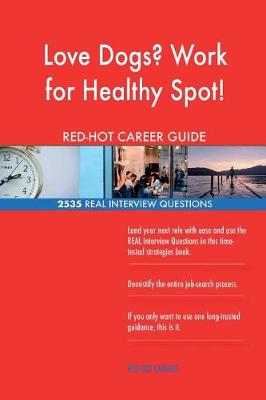 Book cover for Love Dogs? Work for Healthy Spot! RED-HOT Career; 2535 REAL Interview Questions