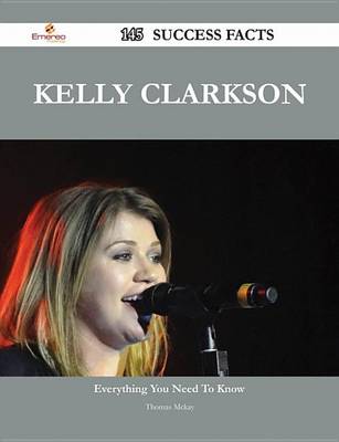 Book cover for Kelly Clarkson 145 Success Facts - Everything You Need to Know about Kelly Clarkson