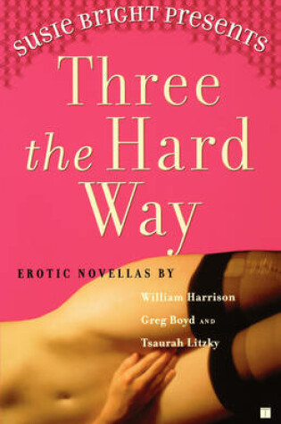 Cover of Susie Bright Presents Three the Hard Way: Erotic Novellas By
