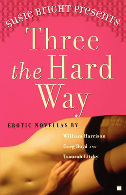 Book cover for Susie Bright Presents Three the Hard Way: Erotic Novellas By